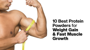 10 Best Protein Powders for Weight Gain & Fast Muscle Growth [2025]