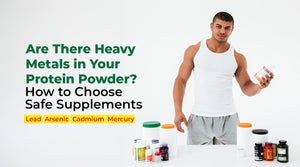 Are There Heavy Metals in Your Protein Powder? How to Choose Safe Supplements