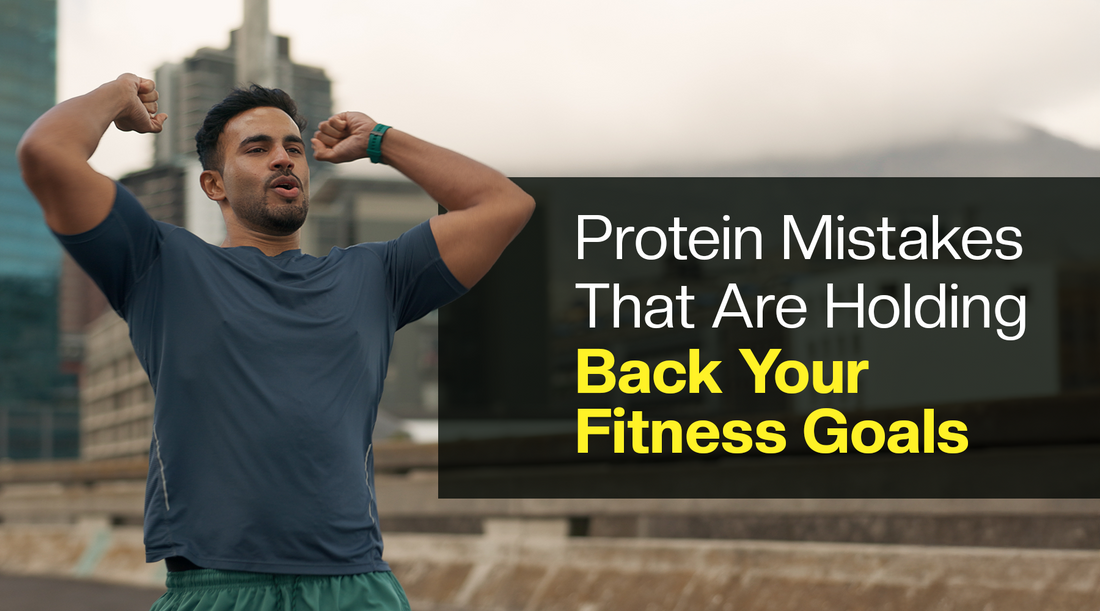 Protein Mistakes That Are Holding Back Your Fitness Goals (And How to Fix Them)