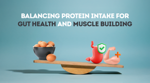 Balancing Protein Intake for Gut Health and Muscle Building