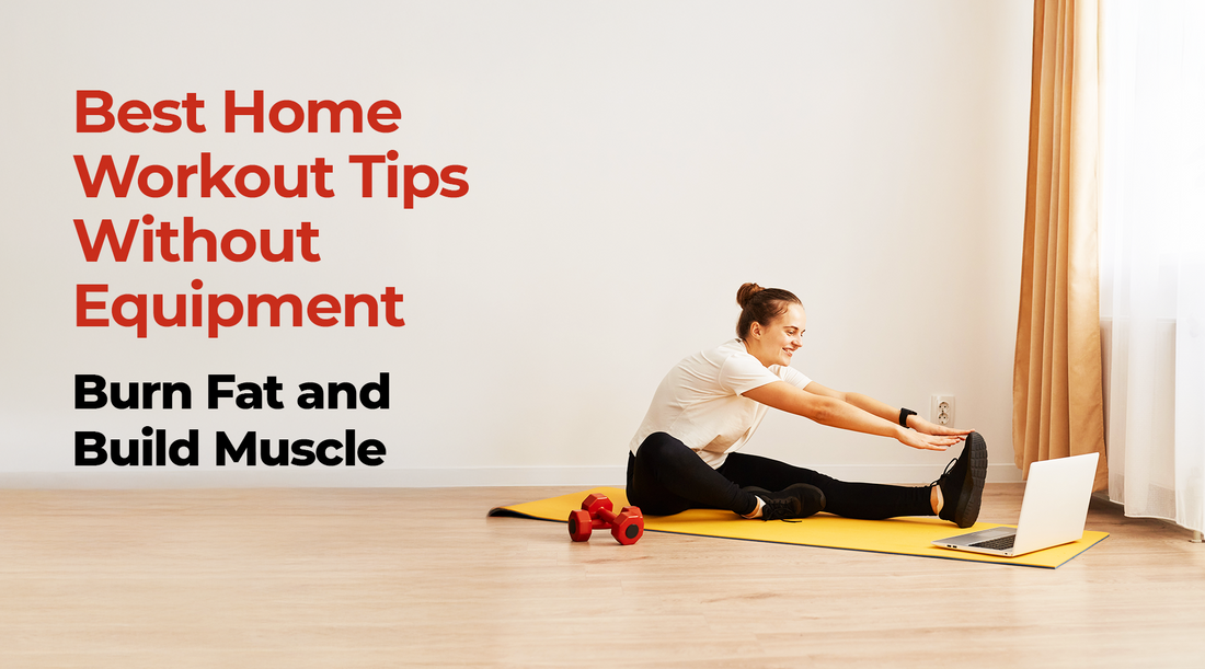 Best Home Workout Tips Without Equipment – Burn Fat and Build Muscle