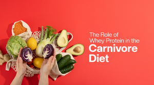 The Role of Whey Protein in the Carnivore Diet