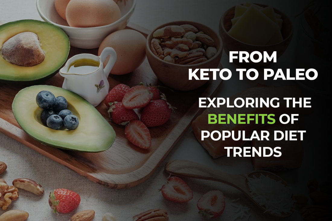 From Keto to Paleo: Exploring the Benefits of Popular Diet Trends