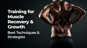 Training for Muscle Recovery and Growth: Best Techniques and Strategies