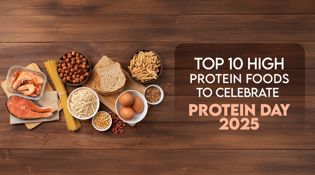 Top 10 High Protein Foods to Celebrate Protein Day 2025