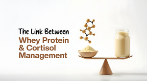 The Link Between Whey Protein and Cortisol (Stress Hormone) Management