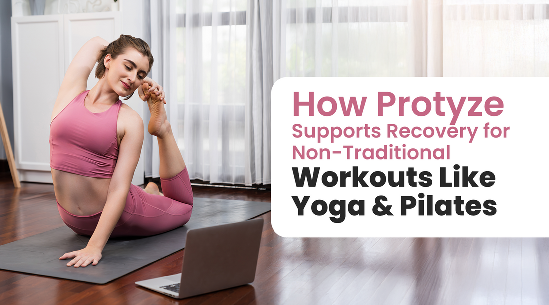 How Protyze Supports Recovery for Non-Traditional Workouts Like Yoga and Pilates